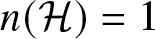 dollar sign n left parenthesis script upper H right parenthesis equals 1 dollar sign
