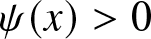 dollar sign psi left parenthesis x right parenthesis greater than 0 dollar sign