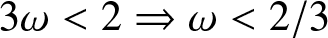 dollar sign 3 omega less than 2 right double arrow omega less than 2 slash 3 dollar sign