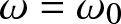 dollar sign omega equals omega 0 dollar sign