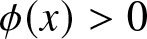 dollar sign phi left parenthesis x right parenthesis greater than 0 dollar sign