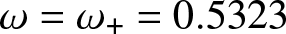 dollar sign omega equals omega plus equals 0.5323 dollar sign