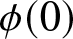 dollar sign phi left parenthesis 0 right parenthesis dollar sign