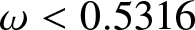 dollar sign omega less than 0.5316 dollar sign