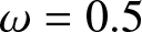 dollar sign omega equals 0.5 dollar sign