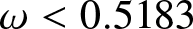 dollar sign omega less than 0.5183 dollar sign
