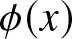 dollar sign phi left parenthesis x right parenthesis dollar sign
