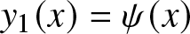 dollar sign y 1 left parenthesis x right parenthesis equals psi left parenthesis x right parenthesis dollar sign