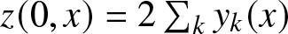 dollar sign z left parenthesis 0 comma x right parenthesis equals 2 sigma summation kyk left parenthesis x right parenthesis dollar sign