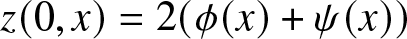 dollar sign z left parenthesis 0 comma x right parenthesis equals 2 left parenthesis phi left parenthesis x right parenthesis plus psi left parenthesis x right parenthesis right parenthesis dollar sign