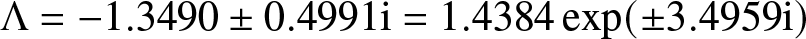 dollar sign upper Lamda equals minus 1.3490 plus or minus 0.4991 i equals 1.4384 exp left parenthesis plus or minus 3.4959 i right parenthesis dollar sign