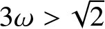 dollar sign 3 omega greater than 2 dollar sign