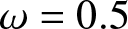 dollar sign omega equals 0.5 dollar sign