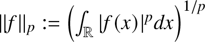 dollar sign double vertical bar f double vertical bar p colon equals left parenthesis integral double struck upper R vertical bar f left parenthesis x right parenthesis vertical bar pdx right parenthesis 1 slash p dollar sign
