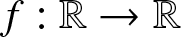 dollar sign f colon double struck upper R right arrow double struck upper R dollar sign
