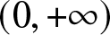 dollar sign left parenthesis 0 comma plus infinity right parenthesis dollar sign