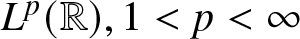 dollar sign Lp left parenthesis double struck upper R right parenthesis comma 1 less than p less than infinity dollar sign