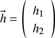 dollar sign h right arrow equals left parenthesis h 1 h 2 right parenthesis dollar sign
