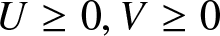 dollar sign upper U greater than or equals 0 comma upper V greater than or equals 0 dollar sign