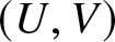 dollar sign left parenthesis upper U comma upper V right parenthesis dollar sign