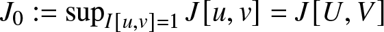 dollar sign upper J 0 colon equals supI left bracket u comma v right bracket equals 1 upper J left bracket u comma v right bracket equals upper J left bracket upper U comma upper V right bracket dollar sign