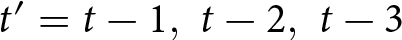 dollar sign t prime equals t minus 1 comma t minus 2 comma t minus 3 dollar sign