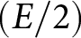 dollar sign left parenthesis upper E slash 2 right parenthesis dollar sign