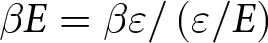 dollar sign beta upper E equals beta epsilon slash left parenthesis epsilon slash upper E right parenthesis dollar sign