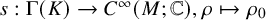 s colon upper Gamma left parenthesis upper K right parenthesis right arrow upper C Superscript infinity Baseline left parenthesis upper M semicolon double struck upper C right parenthesis comma rho right arrow from bar rho 0