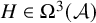 upper H element of upper Omega cubed left parenthesis script upper A right parenthesis