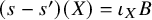 left parenthesis s minus s prime right parenthesis left parenthesis upper X right parenthesis equals iota Subscript upper X Baseline upper B