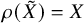 rho left parenthesis upper X overtilde right parenthesis equals upper X