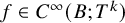 f element of upper C Superscript infinity Baseline left parenthesis upper B semicolon upper T Superscript k Baseline right parenthesis