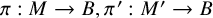 pi colon upper M right arrow upper B comma pi prime colon upper M prime right arrow upper B