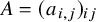 upper A equals left parenthesis a Subscript i comma j Baseline right parenthesis Subscript i j