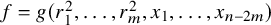f equals g left parenthesis r 1 squared comma midline horizontal ellipsis comma r Subscript m Superscript 2 Baseline comma x 1 comma midline horizontal ellipsis comma x Subscript n minus 2 m Baseline right parenthesis