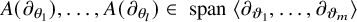 upper A left parenthesis partial differential Subscript theta 1 Baseline right parenthesis comma midline horizontal ellipsis comma upper A left parenthesis partial differential Subscript theta Sub Subscript l Subscript Baseline right parenthesis element of span left angle bracket partial differential Subscript theta 1 Baseline comma midline horizontal ellipsis comma partial differential Subscript theta Sub Subscript m Subscript Baseline right angle bracket