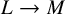 upper L right arrow upper M