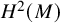 upper H squared left parenthesis upper M right parenthesis