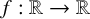 f colon double struck upper R right arrow double struck upper R