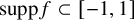 s u p p f subset of negative 1 comma 1