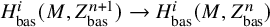 upper H Subscript backslash operatorname b a s Superscript i Baseline left parenthesis upper M comma upper Z Subscript b a s Superscript n plus 1 Baseline right parenthesis right arrow upper H Subscript backslash operatorname b a s Superscript i Baseline left parenthesis upper M comma upper Z Subscript b a s Superscript n Baseline right parenthesis