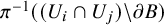pi Superscript negative 1 Baseline left parenthesis left parenthesis upper U Subscript i Baseline intersection upper U Subscript j Baseline right parenthesis backslash partial differential upper B right parenthesis