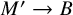 upper M prime right arrow upper B