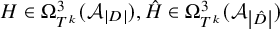 upper H element of upper Omega Subscript upper T Sub Superscript k Subscript Superscript 3 Baseline left parenthesis upper A Subscript StartAbsoluteValue upper D EndAbsoluteValue Baseline right parenthesis comma ModifyingAbove upper H With caret element of upper Omega Subscript upper T Sub Superscript k Subscript Superscript 3 Baseline left parenthesis upper A Subscript StartAbsoluteValue ModifyingAbove upper D With caret EndAbsoluteValue Baseline right parenthesis