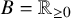 upper B equals upper R Subscript greater than or equals 0