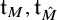 t Subscript upper M Baseline comma t Subscript ModifyingAbove upper M With caret Baseline