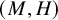 left parenthesis upper M comma upper H right parenthesis