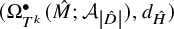left parenthesis upper Omega Subscript upper T Sub Superscript k Subscript Superscript bullet Baseline left parenthesis ModifyingAbove upper M With caret semicolon upper A Subscript StartAbsoluteValue ModifyingAbove upper D With caret EndAbsoluteValue Baseline right parenthesis comma d Subscript ModifyingAbove upper H With caret Baseline right parenthesis