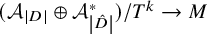 left parenthesis upper A Subscript StartAbsoluteValue upper D EndAbsoluteValue Baseline circled plus upper A Subscript StartAbsoluteValue ModifyingAbove upper D With caret EndAbsoluteValue Superscript asterisk Baseline right parenthesis divided by upper T Superscript k Baseline right arrow upper M